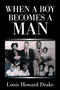 When a Boy Becomes a Man by Louis Howard Drake - Paperback
