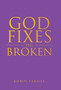 God Fixes the Broken by Robin Farmer - Hardback