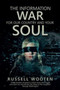 The Information War for Our Country and Your Soul by Russell Wooten - Paperback