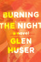 Burning the Night by Glen Huser - Paperback