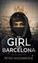 The Girl From Barcelona : Book One of Daniela's Story by Peter Woodbridge - Hardback