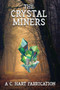 The Crystal Miners : A C. Hart Fabrication by Christine A Hart - Paperback