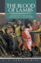 The Blood of Lambs : The Life and Loves of Saint Stephen-The Beautiful Michal-His Two Brothers & the Incomparable-Acacius Ben Xanthine by F V Hank Helmick - Paperback