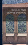 Fishing and Travel in Spain : A Guide to the Angler by Walter Matthew Gallichan - Hardback