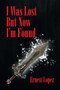 I Was Lost But Now I'm Found by Ernest Lopez - Paperback