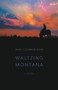 Waltzing Montana : A Novel by Mary Clearman Blew - Paperback