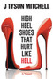 High Heel Shoes That Hurt Like Hell by J Tyson Mitchell - Paperback