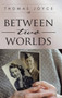 Between Two Worlds by Thomas Joyce - Hardback