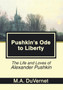 Pushkin's Ode to Liberty : The Life and Loves of Alexander Pushkin by M a Duvernet - Hardback
