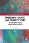 Embodiment, Identity and Disability Sport : An Ethnography of Elite Visually Impaired Athletes by Ben Powis - Paperback