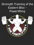 Strength Training of the Eastern Bloc - Powerlifting : weight training, strength building and muscle building by Powerlifting Check - Paperback