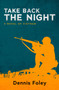 Take Back the Night : A Novel of Vietnam by Dennis Foley - Paperback