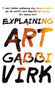 Explaining Art by Gabbi Virk - Hardback
