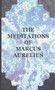 The Meditations of the Emperor Marcus Aurelius Antoninus by Marcus Aurelius - Hardback