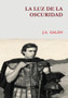LA Luz De La Oscuridad by J.A. GALAN - Hardback