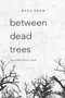 between dead trees : An Extreme Horror Novel by Matt Shaw - Paperback