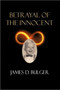 Betrayal of the Innocent by James D. Bulger - Hardback
