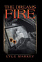 The Dreams of Fire by Lyle Markey - Hardback