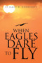 When Eagles Dare to Fly by James W Hoddinott - Paperback
