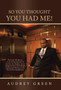 So You Thought You Had Me! by Audrey Green - Hardback So You Thought You Had Me! by Audrey Green - Hardback