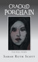 Cracked Porcelain : The Full Story by Sarah Ruth Scott - Paperback