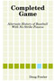 Completed Game: Alternate History of Baseball with No Strike Fiascos by Doug Fowler - Paperback