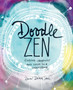 Doodle Zen : Finding Creativity and Calm in a Sketchbook by Dawn Sokol - Paperback