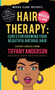Hair Therapy : Cure for Growing your Beautiful Natural Hair by Anderson Tiffany - Hardback