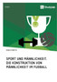 Sport und Mannlichkeit. Die Konstruktion von Mannlichkeit im Fussball by Bianca Monetta - Paperback