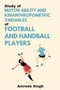 Study of Motor Ability and Kinanthropometric Variables of Football and Handball Players by Amreek Singh - Paperback