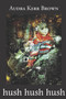 hush hush hush by Audra Kerr Brown - Paperback