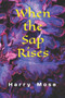 When The Sap Rises by Harry Mose - Paperback