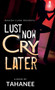 Lust Now, Cry Later by Tahanee Roberts - Hardback
