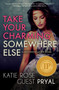 Take Your Charming Somewhere Else : A Hollywood Lights Novel : 4 by Katie Rose Pryal - Paperback