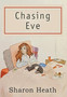 Chasing Eve by Sharon Heath - Hardback
