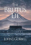 The Brutus Lie by John J Gobbell - Hardback