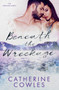 Beneath the Wreckage by Catherine Cowles - Paperback