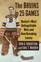 The Bruins in 25 Games : Boston's Most Unforgettable Wins and Heartbreaking Losses by John G. Robertson - Paperback
