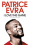 I Love This Game : The Autobiography by Patrice Evra - Hardback