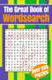 The Great Book of Wordsearch : Over 250 Puzzles by Arcturus Publishing Limited - Paperback