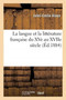 La Langue Et La Litterature Francaise Du Xve Au Xviie Siecle by Jules-Emile Alaux - Paperback