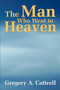 The Man Who Went to Heaven by Gregory P Cottrell - Paperback
