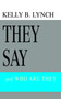 They Say : and WHO ARE THEY by Kelly B Lynch - Paperback