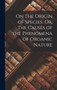 On the Origin of Species, Or, The Causes of the Phenomena of Organic Nature by Anonymous - Hardback