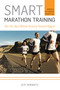 Smart Marathon Training : Run Your Best Without Running Yourself Ragged by Jeff Horowitz - Paperback