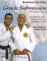 Gracie Submission Essentials : Grandmaster and Master Secrets of Finishing a Fight by Royler Gracie - Paperback