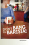 Don't Bang the Barista! : 1 by Leigh Matthews - Paperback