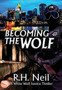 Becoming the Wolf : A White Wolf Justice Thriller by R H Neil - Hardback
