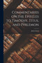 Commentaries on the Epistles to Timothy, Titus, and Philemon by John Calvin - Paperback