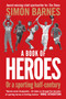 A Book of Heroes : Or a Sporting Half-Century by Simon Barnes - Paperback